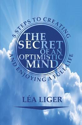 bokomslag The Secret of an Optimistic Mind: 5 steps to creating and enjoying a full life