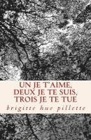 Un je t'aime, deux je te suis, trois je te tue: Recueil de Nouvelles 1