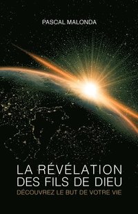 bokomslag La révélation des fils de Dieu - Découvrez le but de votre vie