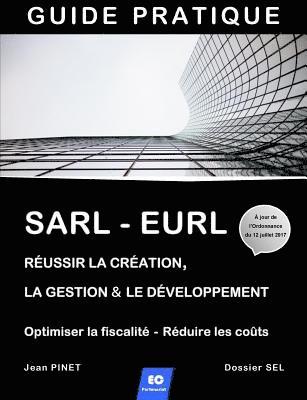 Sarl - Eurl: Réussir la création, la gestion & le développement / Optimiser la fiscalité - Réduire les coûts 1