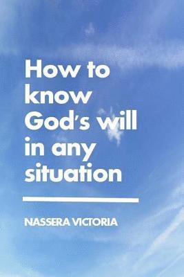 How to Know God's Will in Any Situation 1