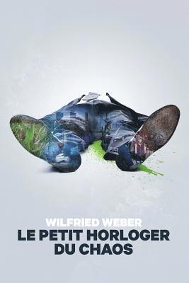 Wilfried Weber - Le petit horloger du chaos, Häftad