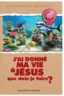 bokomslag J'Ai Donné Ma Vie À Jésus Que Dois-Je Faire ?