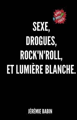 bokomslag sexe, drogues, rock'n'roll, et lumiere blanche.