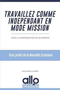 bokomslag Travaillez comme indépendant en mode mission: Tirez profit de la Nouvelle Economie