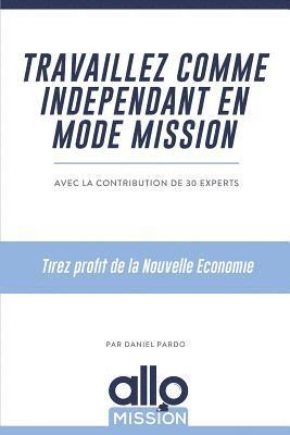 bokomslag Travaillez comme indépendant en mode mission: Tirez profit de la Nouvelle Economie