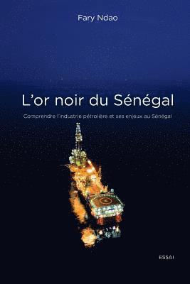 Fary Ndao - L'or noir du Sénégal: Comprendre l'industrie pétrolière et ses enjeux au Sénégal, Häftad