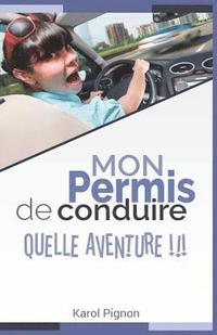 bokomslag Mon permis de conduire: quelle aventure !!!