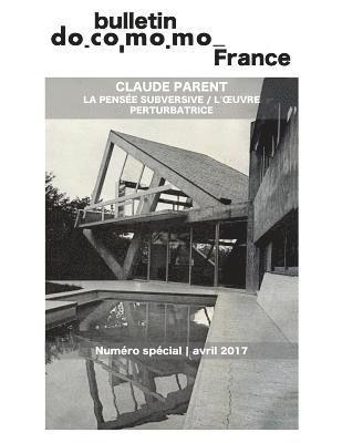 Bulletin Docomomo France numéro spécial Claude Parent: La pensée subversive, l'oeuvre perturbatrice 1