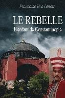 bokomslag Le rebelle: L'enfant de Constantinople