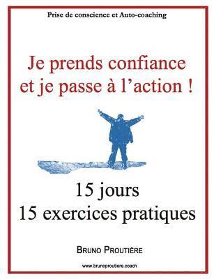 Bruno Proutière - Je prends confiance et je passe à l'action !: 15 jours 15 exercices pratiques, Häftad
