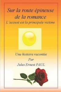 bokomslag Sur la Route Épineuse de la Romance: L'Accusé est la Principale Victime