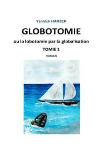 bokomslag Globotomie ou la lobotomie par la globalisation: Tome 1