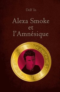 bokomslag Alexa Smoke et l'Amnesique