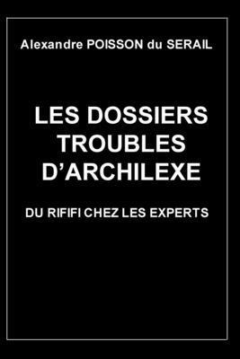 Alexandre Poisson Du Sérail - Les dossiers troubles d'Archilexe: Du rififi chez les experts, Häftad