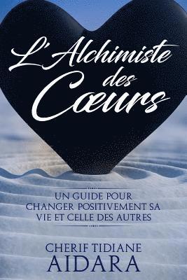 bokomslag L'Alchimiste des Coeurs: Un guide pour changer positivement sa vie et celle des autres