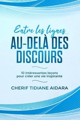 Cherif Tidiane Aidara - Entre les lignes... Au-delà des discours: 10 intéressantes leçons pour créer une vie inspirante, Häftad
