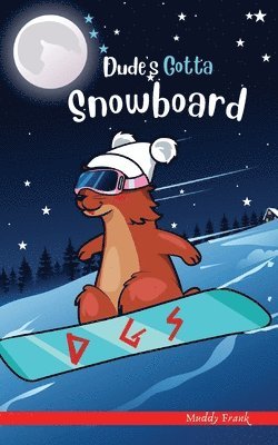 Dude's Gotta Snowboard 1