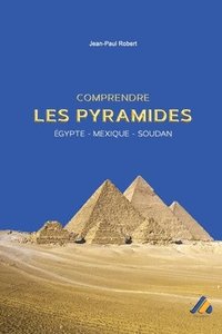 bokomslag Comprendre les pyramides: Égypte - Mexique - Soudan