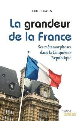 bokomslag La Grandeur de la France: Ses métamorphoses dans la Cinquième République