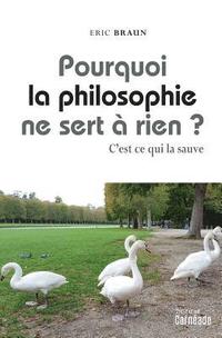 bokomslag Pourquoi La Philosophie Ne Sert a Rien ?: C'Est Ce Qui La Sauve