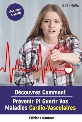 bokomslag Découvrez Comment Prévenir Et Guérir Vos Maladies Cardio-Vasculaires