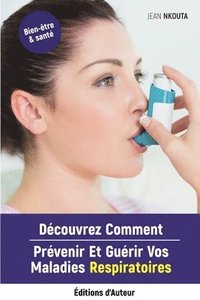 bokomslag Découvrez Comment Prévenir Et Guérir Vos Maladies Respiratoires
