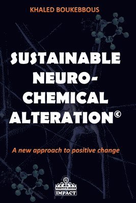 bokomslag Sustainable Neuro-Chemical Alteration: A new approach to positive change