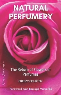 bokomslag Natural Perfumery: The Return of Flowers in Perfumes