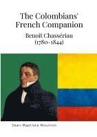 bokomslag The Colombians' French Companion: Benoît Chassériau (1780-1844)