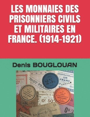 Les Monnaies Des Prisonniers Civils Et Militaires En France. (1914-1921) 1