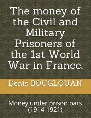 bokomslag The money of the Civil and Military Prisoners of the 1st World War in France.: Money under prison bars (1914-1921)