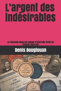 bokomslag L'argent des indésirables: La monnaie dans les camps d'internés civils en France (1914-20)