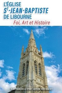 bokomslag L'église Saint-Jean-Baptiste de Libourne: Foi, Art, Histoire