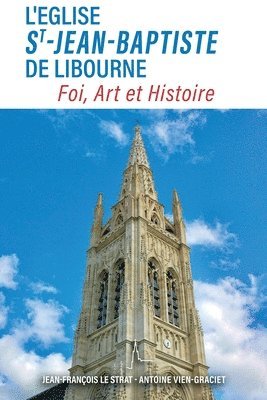 bokomslag L'église Saint-Jean-Baptiste de Libourne: Foi, Art, Histoire