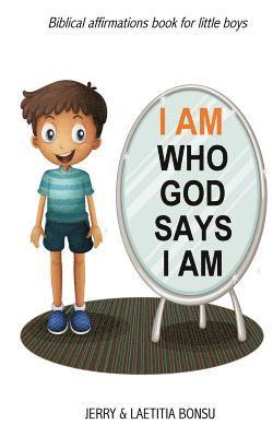 bokomslag I AM Who God Says I AM: Biblical affirmations book for little boys