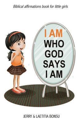 bokomslag I AM Who God Says I AM: Biblical affirmations book for little girls