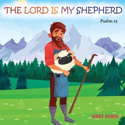 The Lord Is My Shepherd: Psalm 23 1