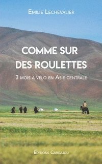 bokomslag Comme Sur Des Roulettes: Récit de voyage à vélo en Asie centrale & Manuel pour cyclo-campeur / Découvrir le cyclotourisme