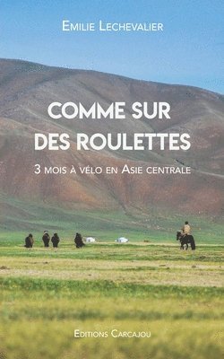 bokomslag Comme Sur Des Roulettes: Récit de voyage à vélo en Asie centrale & Manuel pour cyclo-campeur / Découvrir le cyclotourisme