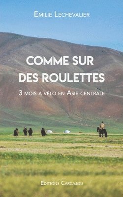 Comme Sur Des Roulettes: Récit de voyage à vélo en Asie centrale & Manuel pour cyclo-campeur / Découvrir le cyclotourisme 1