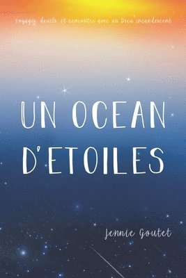 bokomslag Un océan d'étoiles: Voyages, deuils, et rencontre avec un Dieu incandescent