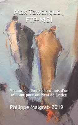 Max Tzwangue, FTP-MOI: Mémoires d'un résistant puis d'un militant pour un idéal de justice 1