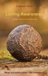 bokomslag Loving Awareness - Liebevolles Gewahrsein: Wege Ins Wahre Leben - Ein Praxisbuch