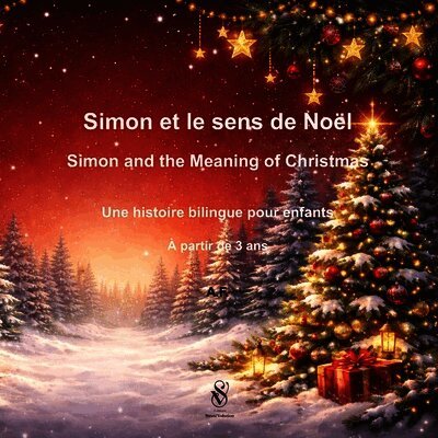 Simon et le sens de Noël - Simon and the Meaning of Christmas: Histoire bilingue pour enfants dès 3 ans - A bilingual story for children aged 3 and up
