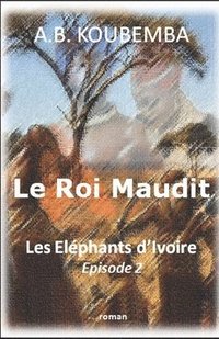 bokomslag Le Roi Maudit: Les Eléphants d'Ivoire - Episode 2