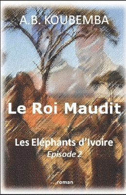 A. B. Koubemba - Le Roi Maudit: Les Eléphants d'Ivoire - Episode 2, Häftad