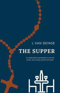 bokomslag The Supper: A complicated Love between a married Pastor and a barely Catholic Christian.