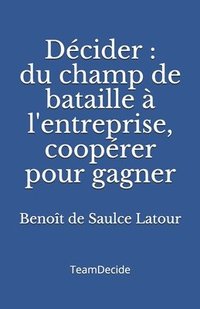 bokomslag Décider: Du champ de bataille à l'entreprise, coopérer pour gagner