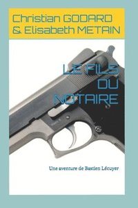 bokomslag Le Fils Du Notaire: Une aventure de Bastien Lécuyer